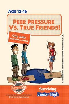 portada Peer Pressure vs. True Friendship! Surviving Junior High: A self help guide for teens, parents & teachers (in English)