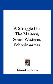 portada a struggle for the mastery; some westerns schoolmasters (en Inglés)