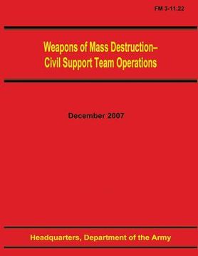 portada Weapons of Mass Destruction - Civil Support Team Operations (FM 3-11.22) (en Inglés)