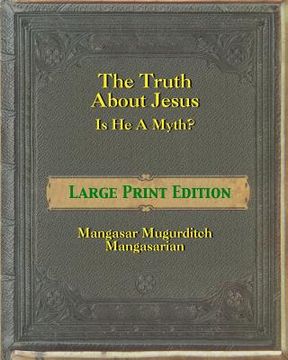 portada The Truth About Jesus - Is He a Myth? [Large Print]: Large Print Edition (en Inglés)