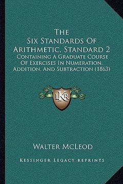 portada the six standards of arithmetic, standard 2: containing a graduate course of exercises in numeration, addition, and subtraction (1863)