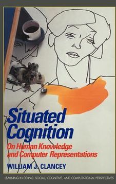 portada Situated Cognition Hardback: On Human Knowledge and Computer Representations (Learning in Doing: Social, Cognitive and Computational Perspectives) (in English)