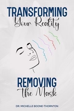 portada Transforming Your Reality: Removing the Mask - Full Book (en Inglés)