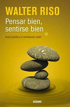 portada Pensar Bien, Sentirse Bien: Nada Justifica el Sufrimiento Inútil (in Spanish)
