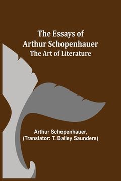 portada The Essays of Arthur Schopenhauer; The Art of Literature 