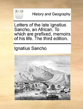 portada letters of the late ignatius sancho, an african. to which are prefixed, memoirs of his life. the third edition. (en Inglés)