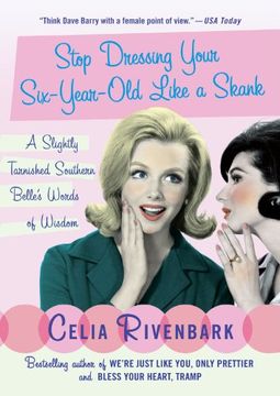 portada Stop Dressing Your Six-Year-Old Like a Skank: A Slightly Tarnished Southern Belle's Words of Wisdom (in English)
