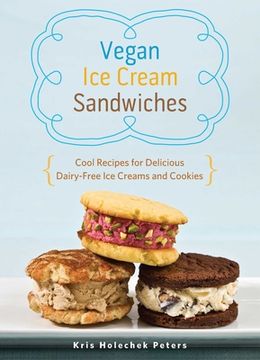 portada Vegan ice Cream Sandwiches: Cool Recipes for Delicious Dairy-Free ice Creams and Cookies (en Inglés)