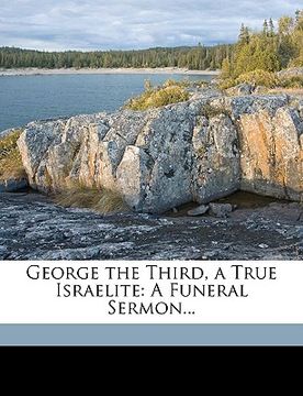 portada george the third, a true israelite: a funeral sermon... (en Inglés)