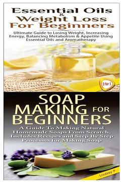 portada Essential Oils & Weight Loss for Beginners & Soap Making For Beginners (en Inglés)