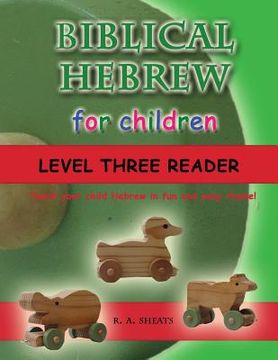 portada Biblical Hebrew for Children Level Three Reader: Teach your child Hebrew in fun and easy rhyme! (en Inglés)