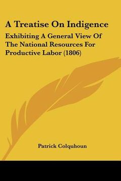 portada a treatise on indigence: exhibiting a general view of the national resources for productive labor (1806)