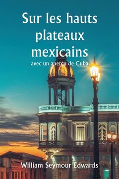 portada Sur les hauts plateaux mexicains avec un aperçu de Cuba (in French)