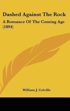 portada dashed against the rock: a romance of the coming age (1894) (en Inglés)