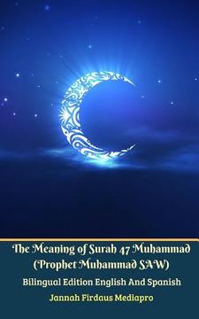 portada The Meaning of Surah 47 Muhammad (Prophet Muhammad SAW) From Holy Quran Bilingual Edition English And Spanish (in English)