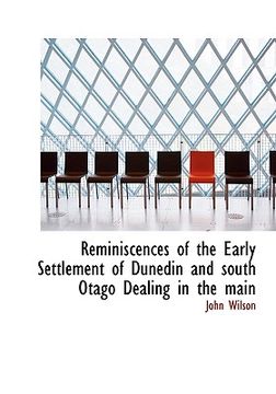 portada reminiscences of the early settlement of dunedin and south otago dealing in the main (en Inglés)