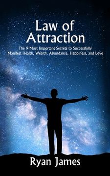 portada Law of Attraction: The 9 Most Important Secrets to Successfully Manifest Health, Wealth, Abundance, Happiness and Love (en Inglés)