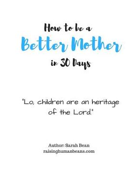 portada How to Be a Better Mother in 30 Days: by Sarah Bean (en Inglés)