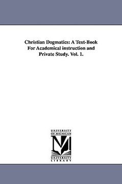portada christian dogmatics: a text-book for academical instruction and private study. vol. 1. (en Inglés)