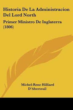 portada historia de la administracion del lord north: primer ministro de inglaterra (1806)