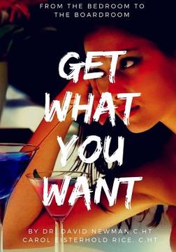 portada Get What You Want: From The Bedroom To The Boardroom (en Inglés)