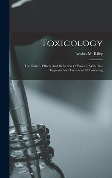 portada Toxicology: The Nature, Effects And Detection Of Poisons, With The Diagnosis And Treatment Of Poisoning (en Inglés)