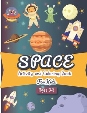 portada Space Activity and Coloring Book for kids ages 3-8: A Fun Kid Workbook Game For Learning, Solar System Coloring, Dot to Dot, Mazes, Word Search and Mo