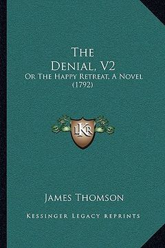 portada the denial, v2: or the happy retreat, a novel (1792) (en Inglés)