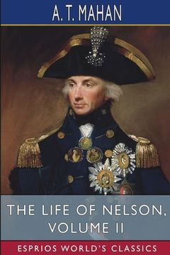 portada The Life of Nelson, Volume II (Esprios Classics): The Embodiment of the Sea Power of Great Britain (en Inglés)