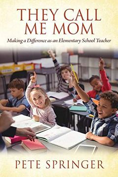 portada They Call me Mom: Making a Difference as an Elementary School Teacher 