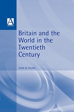 portada Britain and the World in the Twentieth Century (International Relations and the Great Powers) 