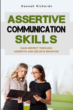 portada Assertive Communication Skills: Gain Respect Through Assertive And Decisive Behavior (in English)