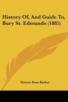 portada history of, and guide to, bury st. edmunds (1885) (en Inglés)