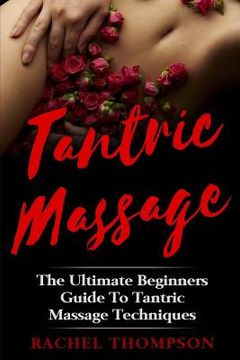 portada Tantric Massage: The Ultimate Beginners Guide To Tantric Massage Techniques (en Inglés)