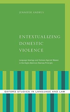 portada Entextualizing Domestic Violence: Language Ideology and Violence Against Women in the Anglo-American Hearsay Principle (Oxford Studies in Language and Law) 