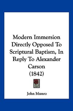 portada modern immersion directly opposed to scriptural baptism, in reply to alexander carson (1842) (en Inglés)