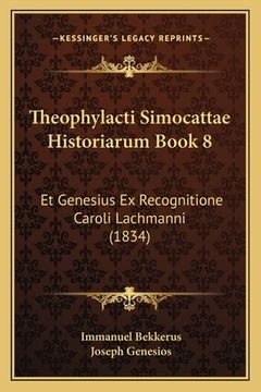 portada Theophylacti Simocattae Historiarum Book 8: Et Genesius Ex Recognitione Caroli Lachmanni (1834) (en Latin)