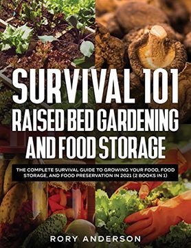 portada Survival 101 Raised bed Gardening and Food Storage: The Complete Survival Guide to Growing Your Food, Food Storage, and Food Preservation in 2021 (2 Books in 1) (en Inglés)