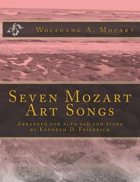 portada Seven Mozart Art Songs: Arranged for alto sax and piano by Kenneth D. Friedrich (en Inglés)