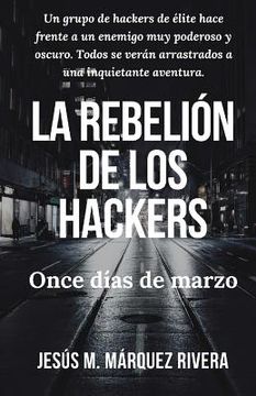 portada La Rebelion de Los Hackers: Once Dias de Marzo.