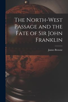 portada The North-West Passage and the Fate of Sir John Franklin