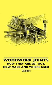 portada woodwork joints - how they are set out, how made and where used (en Inglés)