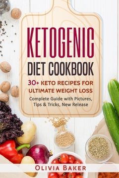 portada Ketogenic Diet Cookbook: 30 + Keto Recipes For Ultimate Weight Loss: New Release, Ketogenic, Diet, Keto, Recipes, Beginners, Cleanse, Cookbook, (en Inglés)
