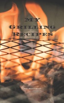 portada My Grilling Recipes: An easy way to create your very own grilling recipes cookbook with your favorite recipes, in a 5"x8" 100 writable page (en Inglés)