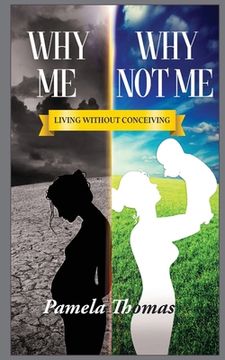portada Why Me? Why Not Me?: Living Without Conceiving (en Inglés)