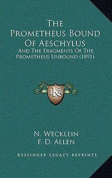 portada the prometheus bound of aeschylus: and the fragments of the prometheus unbound (1891) (en Inglés)