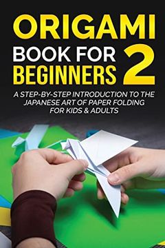 portada Origami Book for Beginners 2: A Step-By-Step Introduction to the Japanese art of Paper Folding for Kids & Adults (2) (Origami Books for Beginners) (in English)