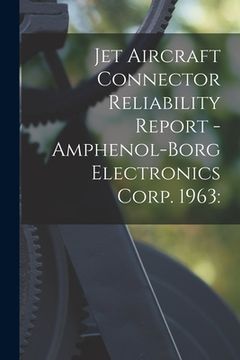 portada Jet Aircraft Connector Reliability Report - Amphenol-Borg Electronics Corp. 1963 (en Inglés)