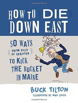 portada How to Die Down East: 50 Ways (from Silly to Serious) to Kick the Bucket in Maine (en Inglés)