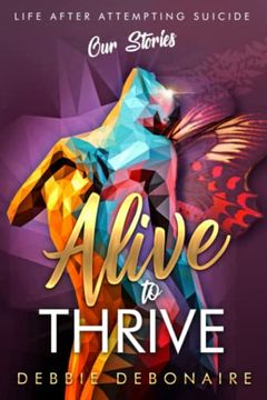 portada Alive to Thrive: Life After Attempting Suicide: Our Stories (in English)